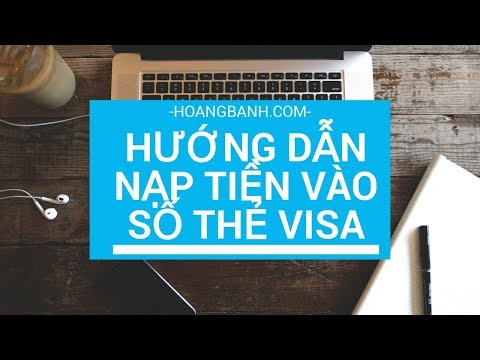 Video: Cách Nạp Tiền Vào Tài Khoản Thẻ Visa Electron Của Bạn