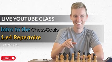 The ChessGoals 1.e4 Repertoire: A Complete Introduction (Live Replay)