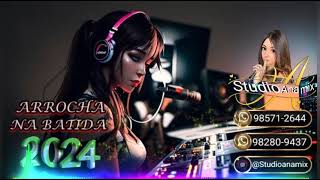 ARROCHA NA BATIDA 2024 (🎛) STUDIO ANA MIX (DJ ADALTON)