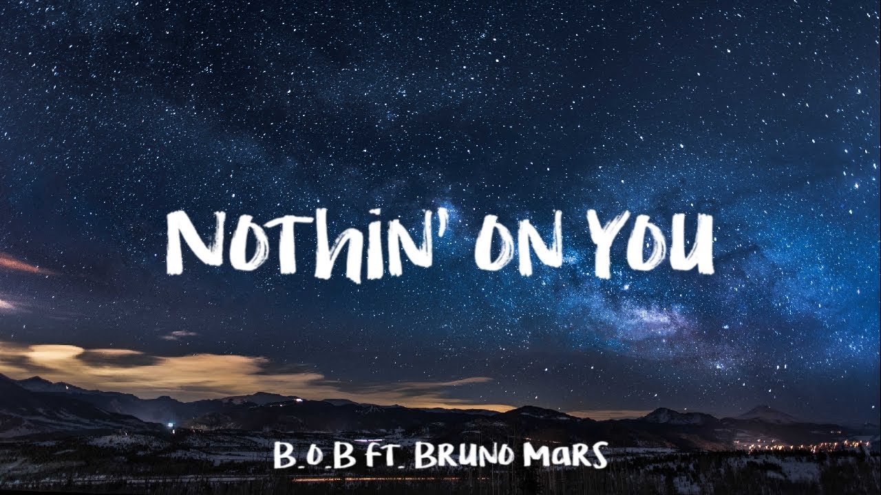 B.o.B Nothin’ On You ft. Bruno Mars (Lyrics) YouTube B.o.B Nothin’ On You ft. Bruno Mars (Lyrics) YouTube