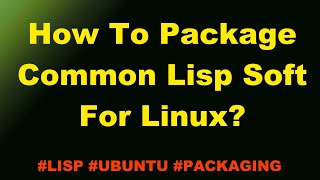 How to Package Common Lisp Soft for Linux? [EN Subs] screenshot 5