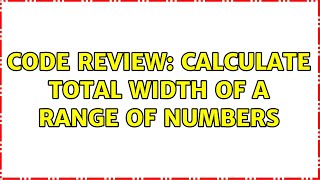 Code Review: Calculate total width of a range of numbers Net Worth