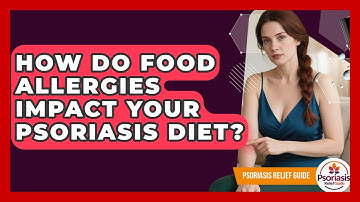 How Do Food Allergies Impact Your Psoriasis Diet? - Psoriasis Relief Guide