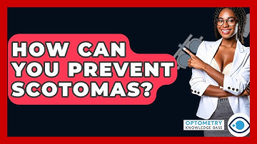 How Can You Prevent Scotomas? - Optometry Knowledge Base