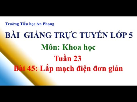 Lớp 5 - Tuần 23 - Môn: Khoa học - Bài: Lắp mạch điện đơn giản