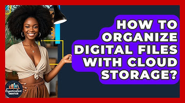 How To Organize Digital Files With Cloud Storage? - Your Organization Mentor