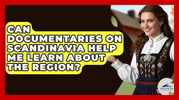 Can Documentaries on Scandinavia Help Me Learn About the Region? - Unmapping Scandinavia