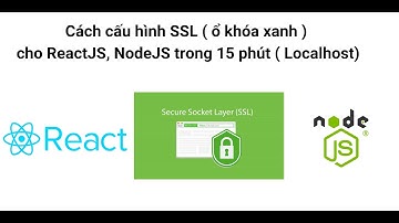Cách cấu hình SSL ( ổ khóa xanh ) cho ReactJS, NodeJS trong 15 phút