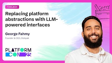Replacing platform abstractions with LLM-powered interfaces - George Fahmy | PlatformCon 2025