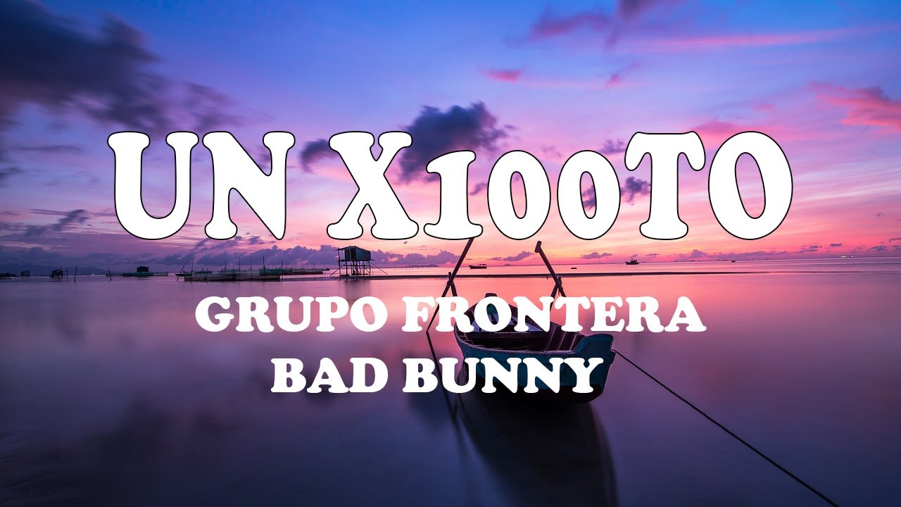 Grupo Frontera x Bad Bunny un x100to (Letra/Lyrics) Top Lyrics YouTube