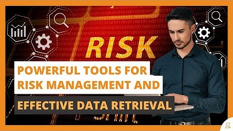 Powerful Tools for Risk Management and Effective Data Retrieval