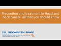 Prevention and Treatment in Head and Neck Cancer-All That you should know by Dr. Siddharth Sahai