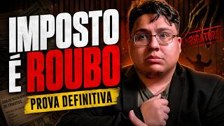 PROVA ÚLTIMA E DEFINITIVA DE QUE IMPOSTO É ROUBO
