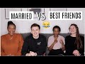 MARRIED COUPLE VS. BEST FRIENDS | WHO KNOWS EACH OTHER BETTER??