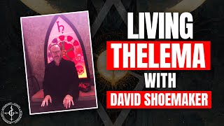 Living Thelema with David Shoemaker