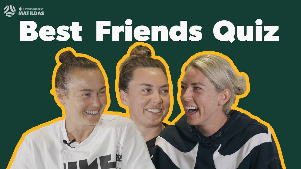 Best Friends Quiz w/ Alanna Kennedy, Caitlin Foord and Mackenzie Arnold