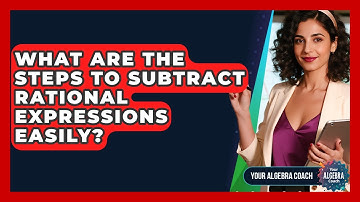 What Are The Steps To Subtract Rational Expressions Easily? - Your Algebra Coach