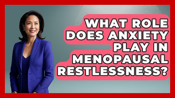 What Role Does Anxiety Play in Menopausal Restlessness? | Menopause Support Network News