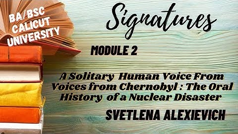 Calicut University |3rd sem |BA |BSC Signature |A solitary Human voice: from voices from Chernobyl |