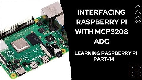 Interfacing RaspberryPi to MCP3208 ADC | Learning Raspberry Pi - Part 14
