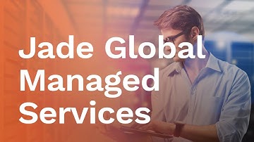 Jade Global Managed Services: Support your Entire IT Applications Footprint