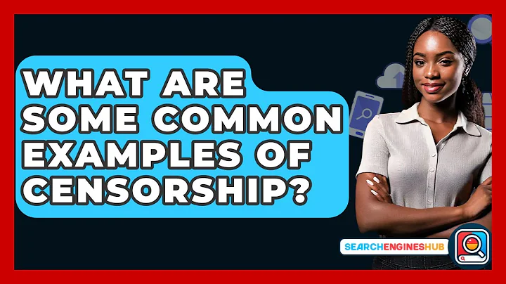 What Are Some Common Examples Of Censorship? - SearchEnginesHub.com