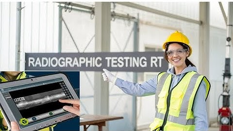 What is Radiographic Testing (RT) | Part F
