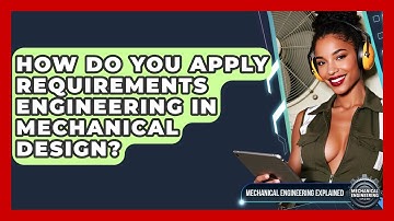 How Do You Apply Requirements Engineering In Mechanical Design? - Mechanical Engineering Explained