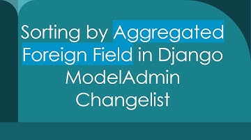 Sorting by Aggregated Foreign Field in Django ModelAdmin Changelist