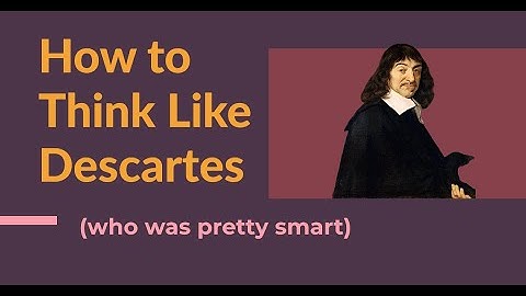 René Descartes, "Discourse on Method" (Parts I - IV) - Let