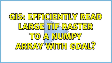 GIS: Efficiently read large tif raster to a numpy array with GDAL?