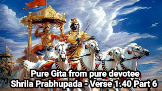 Pure Gita from pure devotee Shrila Prabhupada-Verse 1.40 Part 6
