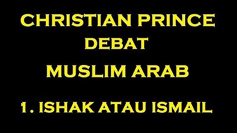 #1 CP Debat Muslim Arab - Ishak Atau Ismail [Christian Prince Bahasa Indonesia]
