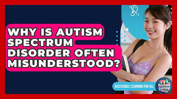 Why Is Autism Spectrum Disorder Often Misunderstood? - Accessible Learning For All