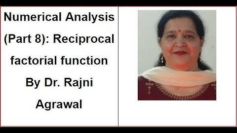 Numerical Analysis # 8: Reciprocal factorial function By Dr. Rajni Agrawal(Ass. Professor)