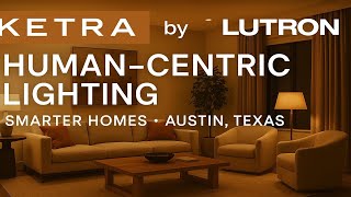 Why Use Lighting Systems like Lutron with Ketra in Your Home? - Human Centric Lighting Explained
