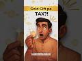 Gold Gift Mila? Tax Toh Nahi Dena Padega?! 💰😱 | Income Tax Rule Explained in 45 Secs! #itr #shorts