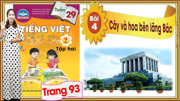 Tiếng Việt lớp 2 chân trời sáng tạo tuần 29 bài 4| Cây và hoa bên lăng Bác