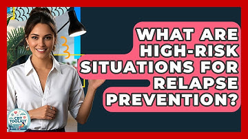 What Are High-Risk Situations For Relapse Prevention? - CBT Toolkit