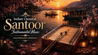 Kashmir Lake Serenity 🌿 Indian Classical Santoor Instrumental Music for Deep Relaxation, Meditation