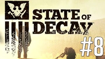 State of Decay - Gameplay Walkthrough Part 8 Let