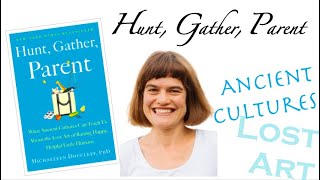 Hunt, Gather, Parent: What Ancient Cultures Can Teach Us with Dr. Michaeleen Doucleff  11-3-21