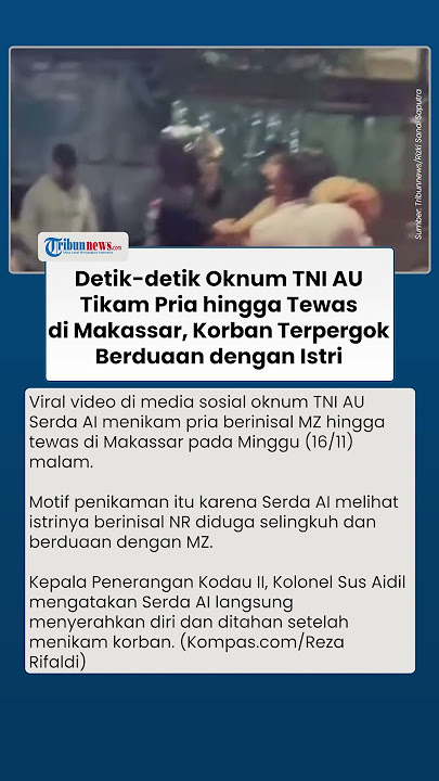 Viral Video Oknum TNI AU Tikam Pria hingga Tewas, Korban Terpergok Berduaan dengan Istri