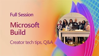 Full Session | Creator tech tips, Q&A at Microsoft Build 2023 | #MSBuild