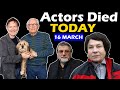 Actors Who Died Today 16th March 2024 - Deaths Today - Died Today -  Died in Last Hours