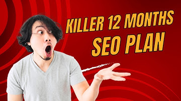 How To Use Killer 12 Months SEO Plan Template