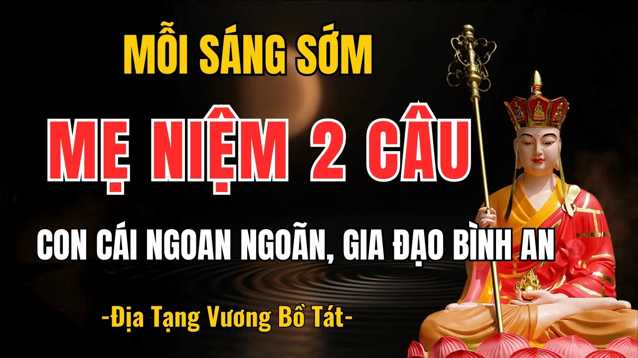 Phật Dạy: Mỗi Sáng Sớm, Mẹ Dậy Niệm 2 Câu Này – Con Cái Ngoan Ngoãn, May Mắn, Gia Đạo Bình An