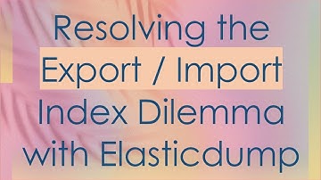 Resolving the Export / Import Index Dilemma with Elasticdump