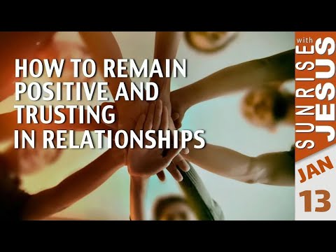 How to Remain Positive and Trusting in Relationships | 13th January 2025