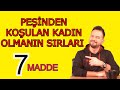 PEŞİNDEN KOŞULAN KADIN OLMANIN SIRLARI! PEŞİNİZDEN KOŞTURMANIN 7 YOLU